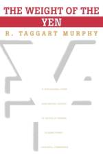 The Weight of the Yen af R. Taggart Murphy