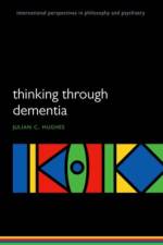 Thinking Through Dementia af Julian C. (Consultant in Old Age Psychiatry Hughes
