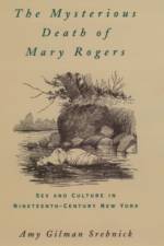 The Mysterious Death of Mary Rogers af Srebnick