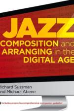 Jazz Composition and Arranging in the Digital Age af Richard (Professor of Jazz Composition Sussman