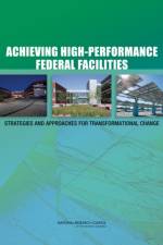 Achieving High-Performance Federal Facilities af Committee on High-Performance Green Federal Buildings: Strategies and Approaches for Meeting Federal Objectives