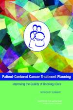 Patient-Centered Cancer Treatment Planning af Institute of Medicine