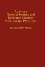 American National Security and Economic Relations with Canada, 1945-1954 af Lawrence R. Aronsen