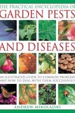 Practical Encyclopedia of Garden Pests and Diseases af Andrew Mikolajski