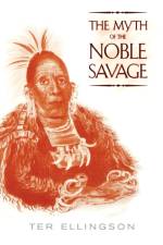 The Myth of the Noble Savage af Ter Ellingson