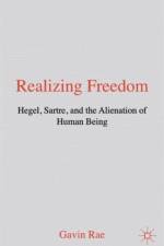 Realizing Freedom: Hegel, Sartre and the Alienation of Human Being af G. Rae