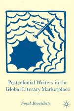 Postcolonial Writers in the Global Literary Marketplace af S. Brouillette