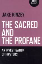 Sacred And The Profane, The – An Investigation Of Hipsters af Jake Kinzey