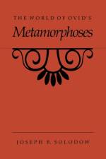 The World of Ovid's Metamorphoses af Joseph B. Solodow