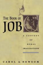 The Book of Job A Contest of Moral Imaginations af Carol A (Professor of Old Testament Newsom
