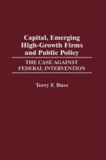 Capital, Emerging High-Growth Firms and Public Policy af Terry F. Buss