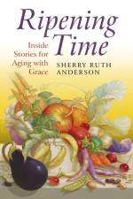 Ripening Time – Inside Stories for Aging with Grace af Sherry Anderson