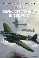 He 111 Kampfgeschwader in the West af John (Aviation author/artist) Weal