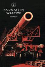 Railways in Wartime af Tim Bryan