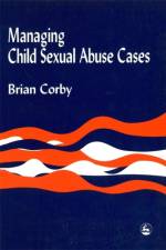 Managing Child Sexual Abuse Cases af Brian Corby