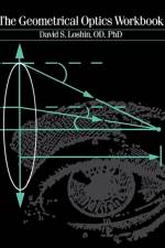 The Geometrical Optics Workbook af David S. (Dean and Professor of Optometry Loshin