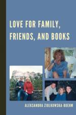 Love for Family, Friends, and Books af Aleksandra Ziolkowska-Boehm