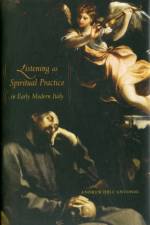 Listening as Spiritual Practice in Early Modern Italy af Andrew Dell'Antonio