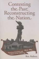 Contesting the Past, Reconstructing the Nation af Benjamin A. Railton