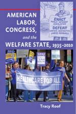 American Labor, Congress, and the Welfare State, 1935–2010 af Tracy (University of Richmond) Roof