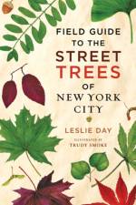 Field Guide to the Street Trees of New York City af Leslie Day