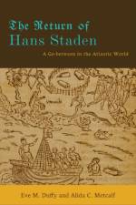 The Return of Hans Staden af Eve M. (University of North Carolina at Chapel Hill) Duffy