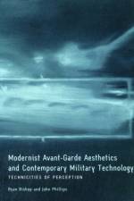 Modernist Avant-Garde Aesthetics and Contemporary Military Technology af Ryan Bishop