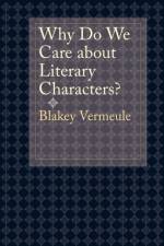 Why Do We Care about Literary Characters? af Blakey (Associate Professor Vermeule