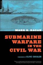 Submarine Warfare In The Civil War af Mark Ragan
