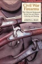 Civil War Firearms af Joseph Bilby