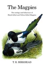 The Magpies: The Ecology and Behaviour of Black-Billed and Yellow-Billed Magpies af Tim Birkhead