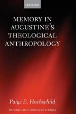 Memory in Augustine's Theological Anthropology af Paige E. (Assistant Professor of Theology Hochschild