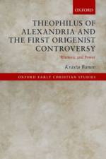 Theophilus of Alexandria and the First Origenist Controversy af Krastu (Lecturer in Greek Patristics Banev