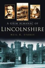 A Grim Almanac of Lincolnshire af Neil R Storey