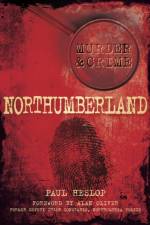 Murder and Crime Northumberland af Paul Heslop