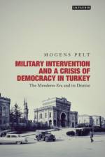 Military Intervention and a Crisis of Democracy in Turkey af Mogens Pelt