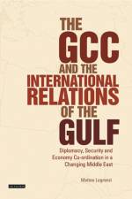 The GCC and the International Relations of the Gulf af Matteo Legrenzi