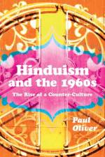 Hinduism and the 1960s af Dr Paul (formerly a lecturer at the University of Huddersfield Oliver