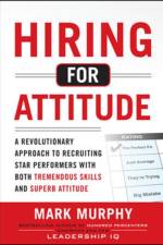 Hiring for Attitude: A Revolutionary Approach to Recruiting and Selecting People with Both Tremendous Skills and Superb Attitude af Mark Murphy