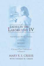 Ladies in the Laboratory IV af Mary R. S. Creese