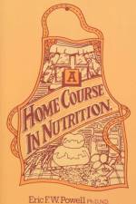 A Home Course In Nutrition af Eric F W Powell
