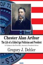 Chester Alan Arthur af Gregory J Dehler