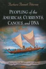 Peopling of the Americas, Currents, Canoes, & DNA af Barbara Bennett Peterson