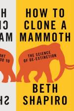 How to Clone a Mammoth af Beth Shapiro