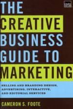 The Creative Business Guide to Marketing af Cameron S. Foote