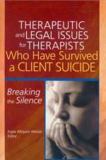 Therapeutic and Legal Issues for Therapists Who Have Survived a Client Suicide af Kayla Weiner