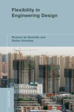 Flexibility in Engineering Design af Richard (Professor of Civil and Environmental Engineering and Engineering Systems de Neufville