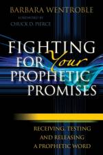 Fighting for Your Prophetic Promises – Receiving, Testing and Releasing a Prophetic Word af Barbara Wentroble