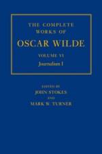 The Complete Works of Oscar Wilde: Volume VI: Journalism I