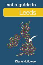 Not a Guide to: Leeds af Diane Holloway